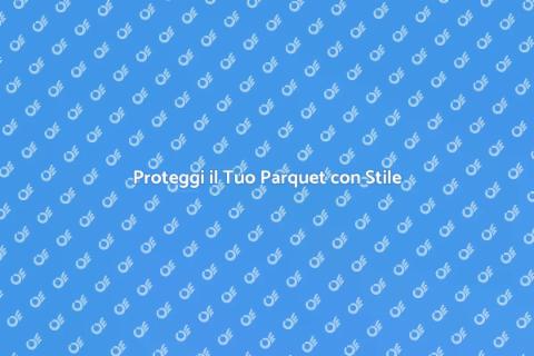 Trattamento Antimacchia Parquet Efficace