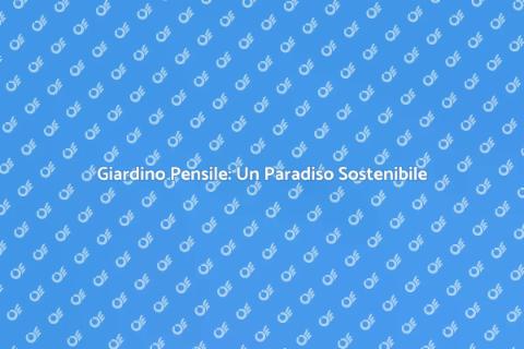 Giardino Pensile Accessibile: Vantaggi