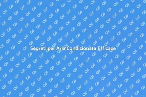 Migliora l'Efficacia dell'Aria Condizionata