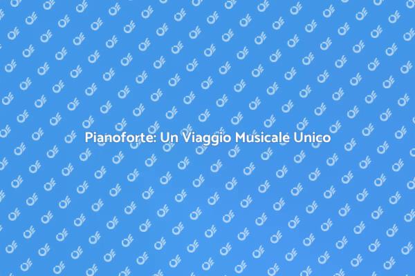 Pianoforte: Emozioni e Servizi Musicali