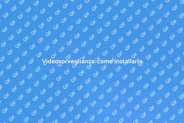 Sicurezza con videosorveglianza efficace