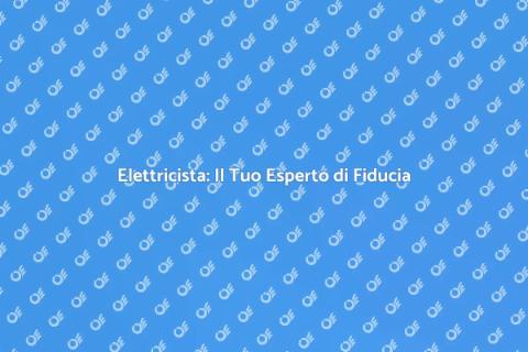 Elettricista: Sicurezza e Competenza