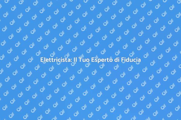 Elettricista: Il Professionista Indispensabile