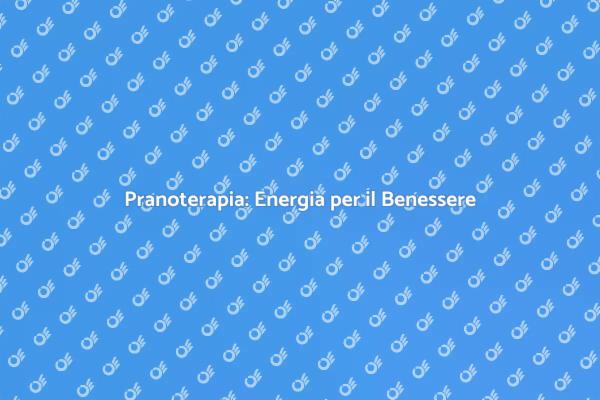 Pranoterapia: Armonizza il Tuo Essere