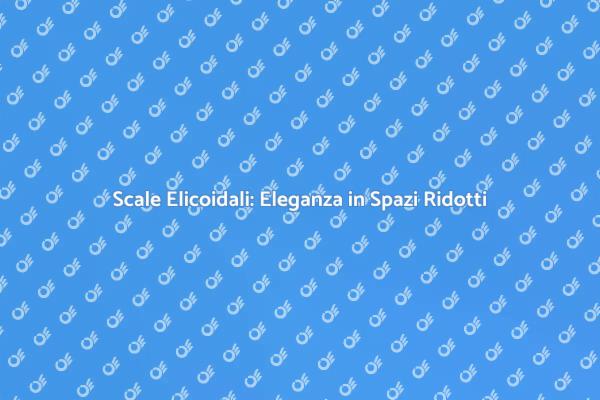 Scale Elicoidali: Trasforma la Tua Casa