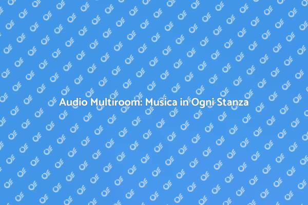 Musica Senza Confini: Audio Multiroom