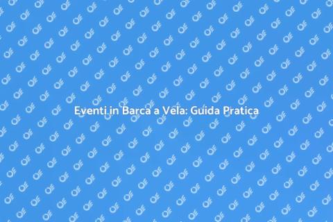 Eventi Indimenticabili in Barca a Vela