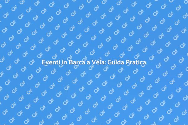 Come Pianificare Eventi in Barca a Vela