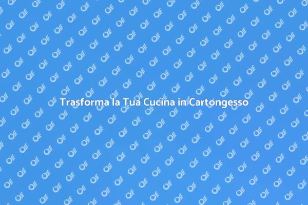 Cucina da Sogno con Cartongesso