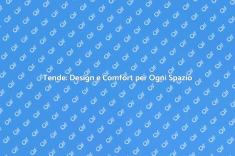 Tende: Eleganza e Funzionalità in Casa