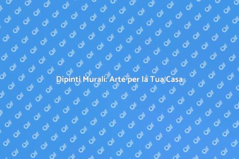 Creare Dipinti Murali per la Tua Casa