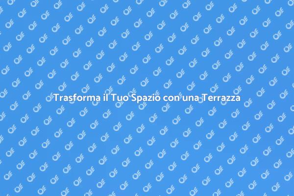Progetta la Tua Terrazza Ideale