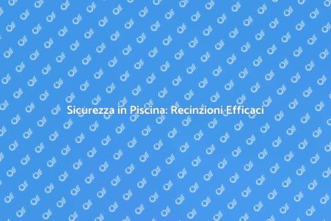 Recinzione Sicura per la Piscina