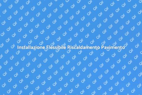 Flessibilità Riscaldamento a Pavimento