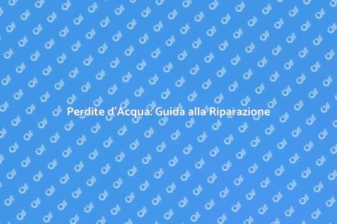 Scopri e Ripara Perdite d'Acqua