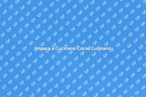Corso di Cucina: Impara e Crea