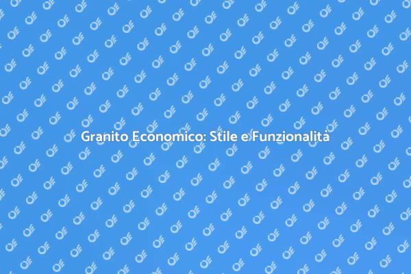 Ripiani in Granito: Soluzioni Economiche