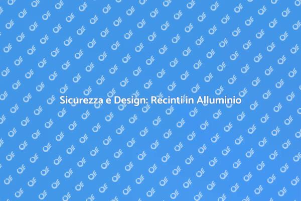 Recinto in Alluminio: Estetica e Sicurezza