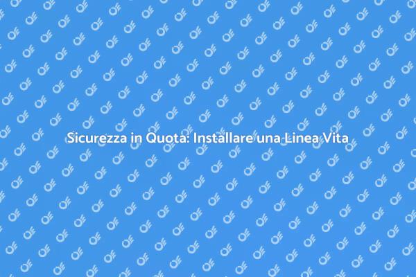 Installazione Sicura di Linee Vita
