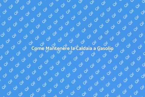 Manutenzione Caldaia a Gasolio