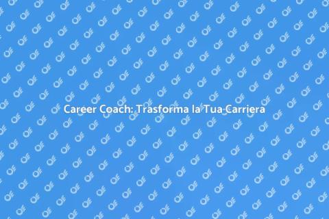 Assumere un Career Coach: Scelta Vincente