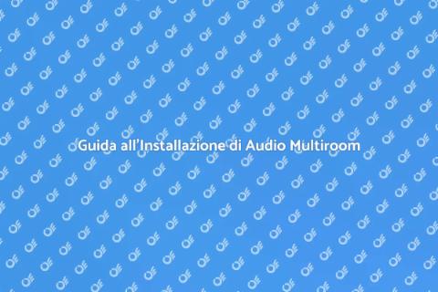 Installare un Sistema Audio Multiroom