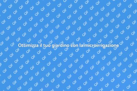 Microirrigazione: cura perfetta del giardino