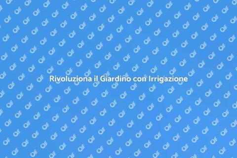 Sistema Irrigazione per Orti e Giardini