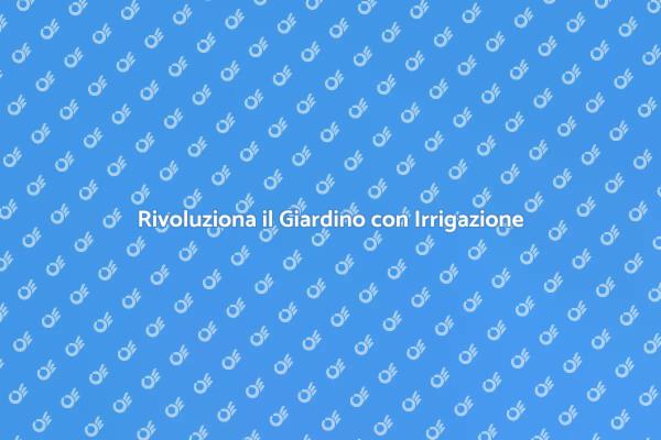 Irrigazione Intelligente per il Tuo Giardino