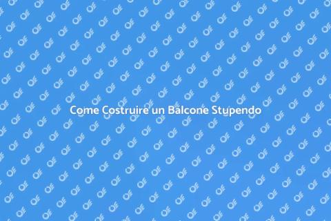 Costruire un Balcone: Guida Pratica