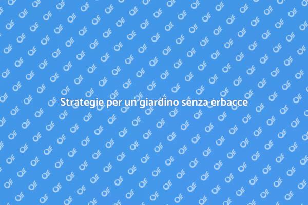 Come combattere le erbacce nel giardino