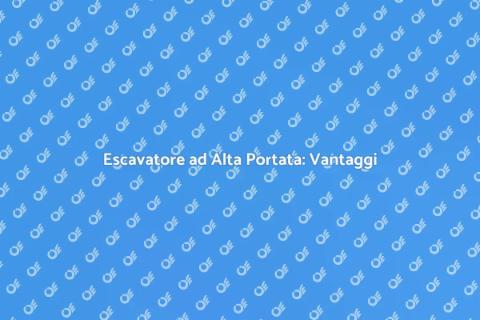 Noleggiare Escavatore Alta Portata