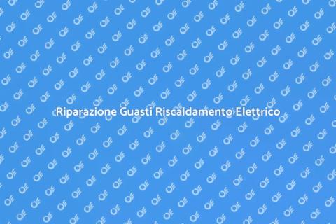 Guasto Impianto Riscaldamento Elettrico