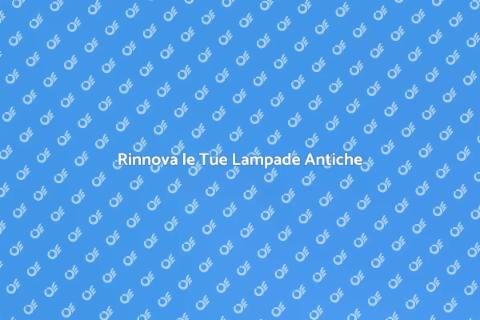 Riparare Lampade Antiche con Stile