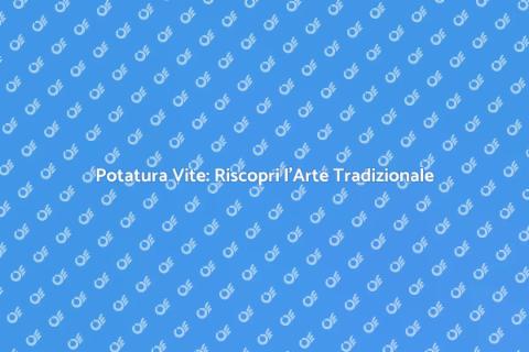 Potare la Vite con Metodo Tradizionale