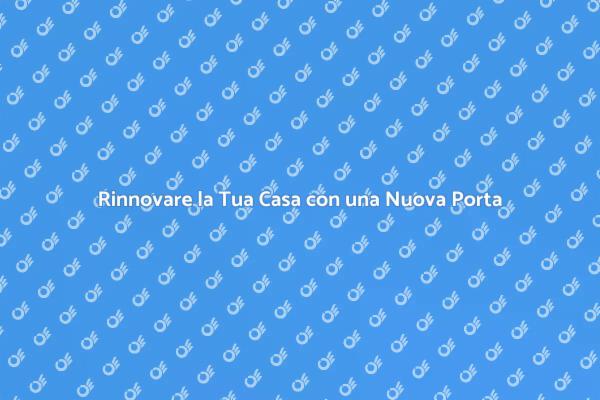 Trasforma la Tua Casa con una Porta Nuova
