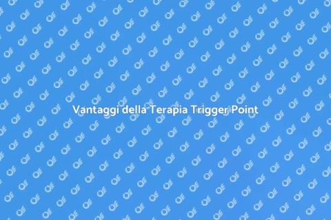 Terapia Trigger Point: Scopri i Benefici