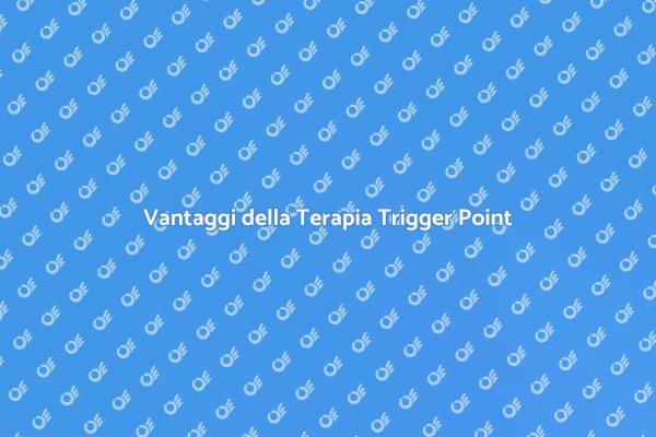 Benefici della Terapia Trigger Point