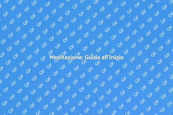 Trasforma la Tua Vita con la Meditazione