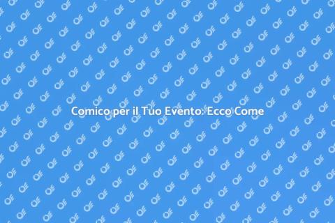 Noleggiare un Comico per il Tuo Evento