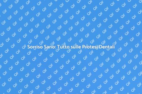Protesi Dentale: Guida Completa 2023