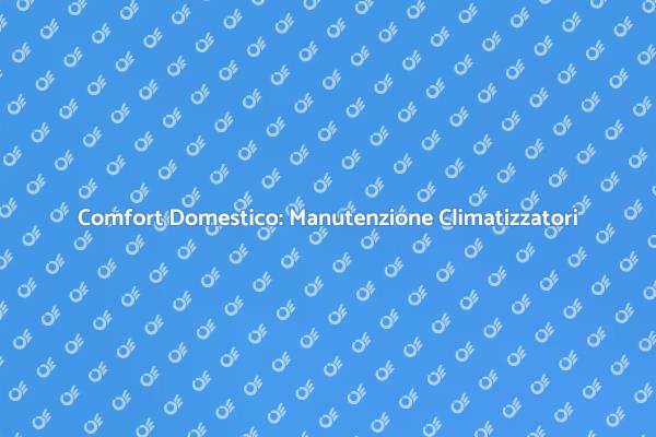 Mantieni il Tuo Climatizzatore Efficiente