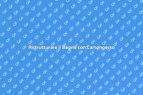 Montaggio Cartongesso in Bagno