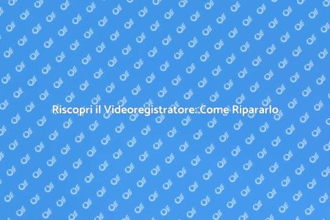 Riparazione Videoregistratore: Nostalgia