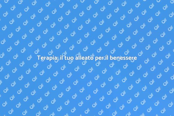 Trova il tuo benessere con la terapia