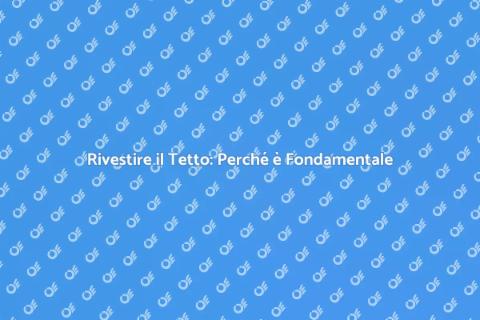 Rivestimento del Tetto: Guida Completa