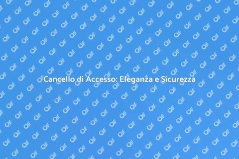 Cancello di Accesso: Sicurezza e Stile