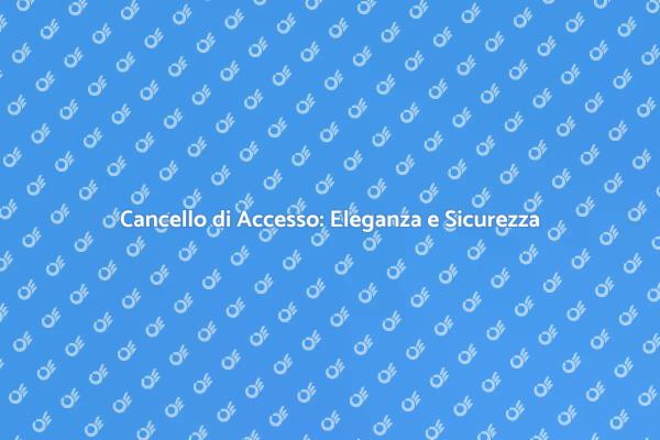 Installazione Cancello: Sicurezza e Design