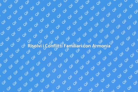 Conciliazione Famigliare: Armonia e Soluzioni
