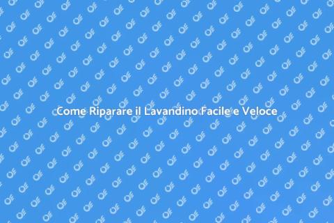 Riparare il Lavandino: Guida Pratica